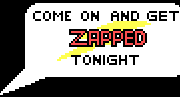 Come on and get ZAPPED tonight